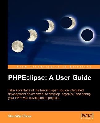 Phpeclipse: A User Guide by Chow, Shu-Wai
