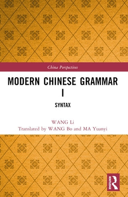 Modern Chinese Grammar I: Syntax by Li, Wang