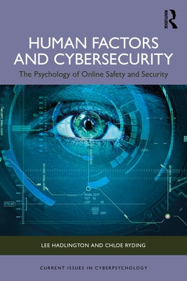 Human Factors and Cybersecurity: The Psychology of Online Safety and Security by Hadlington, Lee