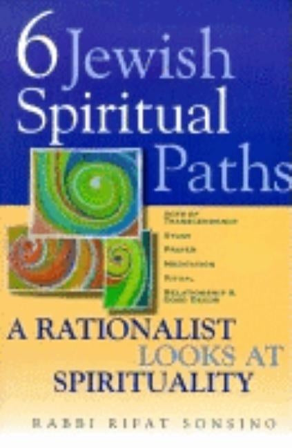 Six Jewish Spiritual Paths: A Rationalist Looks at Spirituality by Sonsino, Rifat