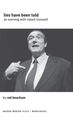 Lies Have Been Told: A Evening with Robert Maxwell by Beacham, Rod