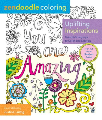 Zendoodle Coloring: Uplifting Inspirations: Quotable Sayings to Color and Display by Lustig, Justine