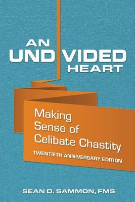 An Undivided Heart: Making Sense of Celibate Chastity by Sammon Fms, Sean D.