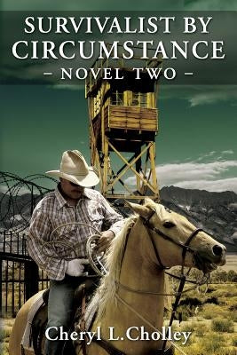 Survivalist by Circumstance - Novel Two: A Compilation of Episodes Eight to Twelve by Cholley, Cheryl L.