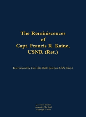 Reminiscences of Capt. Francis R. Kaine, USNR (Ret.) by Kaine, Francis R.