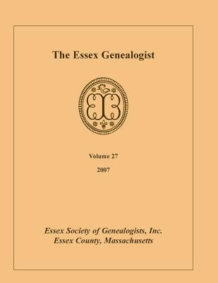 The Essex Genealogist, Volume 27, 2007 by Essex Society of Genealogist, Inc