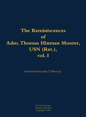 Reminiscences of Adm. Thomas Hinman Moorer, USN (Ret.), vol. 1 by Moorer, Thomas H.