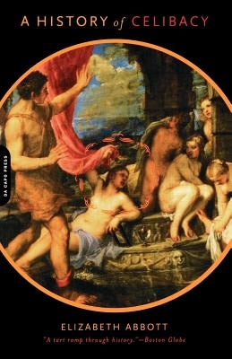 A History of Celibacy by Abbott, Elizabeth