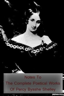 Notes to the Complete Poetical Works of Percy Bysshe Shelley by Shelley, Mary
