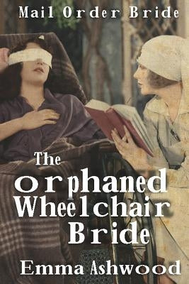 The Orphaned Wheelchair Bride by Ashwood, Emma