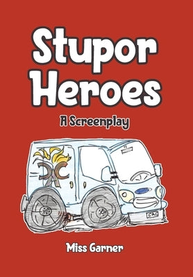 Stupor Heroes: A Screenplay by Garner