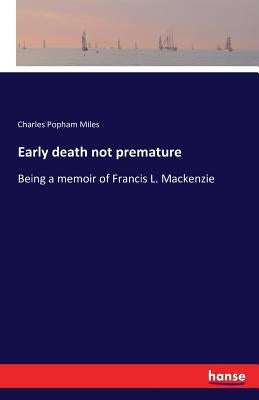 Early death not premature: Being a memoir of Francis L. Mackenzie by Miles, Charles Popham