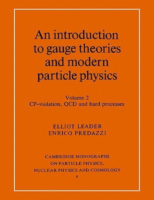 An Introduction to Gauge Theories and Modern Particle Physics: Vol 2 by Leader, Elliot