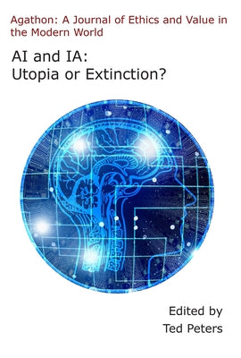 AI and Ia: Utopia or Extinction? by Peters, Ted
