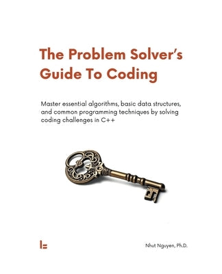 The Problem Solver's Guide To Coding by Nguyen, Nhut