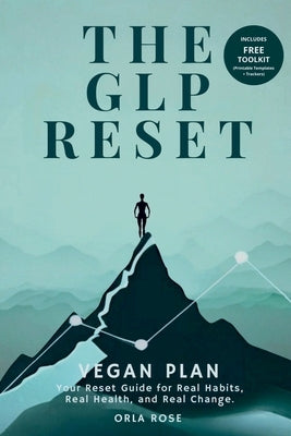 The GLP Reset: Vegan Plan: Nutrition, Mindset & Wellness Companion for Sustainable GLP-1 Weight Loss by Rose, Orla