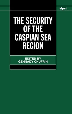 The Security of the Caspian Sea Region by Chufrin, Gennady