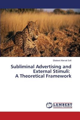 Subliminal Advertising and External Stimuli: A Theoretical Framework by Sofi Shakeel Ahmad
