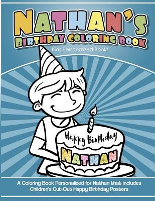Nathan's Birthday Coloring Book Kids Personalized Books: A Coloring Book Personalized for Nathan that includes Children's Cut Out Happy Birthday Poste by Books, Nathan's