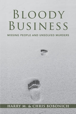 Bloody Business: Missing People and Unsolved Murders by Bobonich, Chris