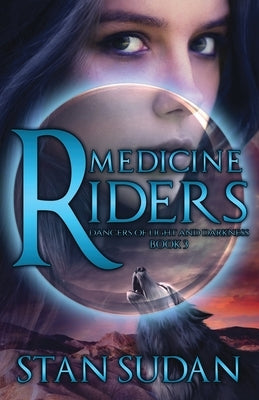 Medicine Riders: Book 3 Dancers of Light and Darkness by Sudan, Stan