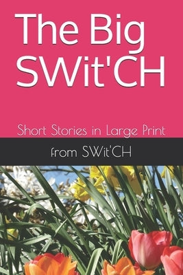 The Big SWit'CH: Short Stories in Large Print by Rick, Alan