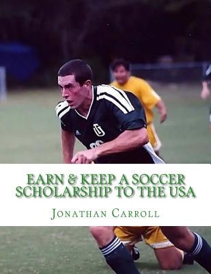 Earn & Keep a Soccer Scholarship to the USA by Suarez, Yamil