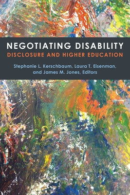 Negotiating Disability: Disclosure and Higher Education by Kerschbaum, Stephanie L.