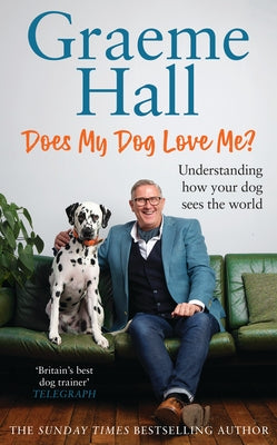 Does My Dog Love Me?: Understanding How Your Dog Sees the World by Hall, Graeme