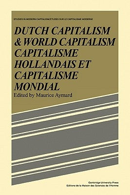 Dutch Capital and World Capitalism: Capitalisme Hollondais Et Capitalisme Mondial by Aymard, Maurice