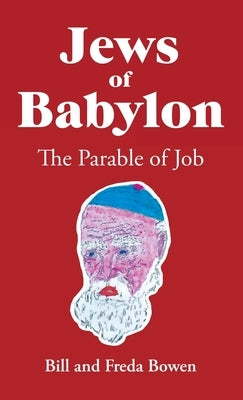Jews of Babylon: The Parable of Job by Bowen, Bill And Freda