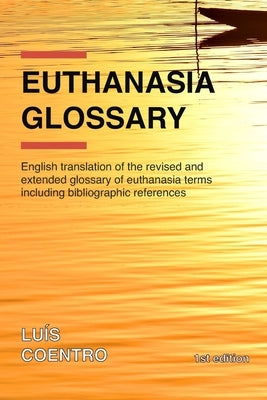 Euthanasia Glossary: English translation of the revised and extended glossary of euthanasia terms including bibliographic references by Coentro, Luís