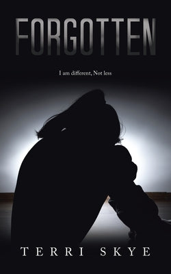 Forgotten: I am different, Not less by Skye, Terri