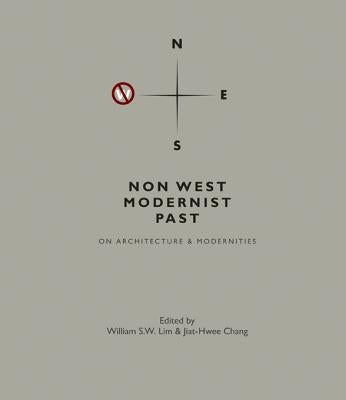 Non West Modernist Past: On Architecture & Modernities by Lim, William Siew Wai