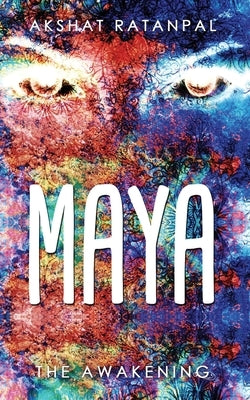 Maya - The Awakening by Akshat Ratanpal