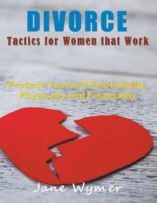 Divorce Tactics for Women that Work (LARGE PRINT): Protect Yourself Emotionally, Physically and Financially by Wymer, Jane