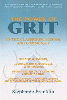 The Power of Grit in the Classroom, School and Community: Developing Perseverance, a Passion to Meet Short-Term and Long-Term Goals, Building a Positi by Franklin, Stephanie