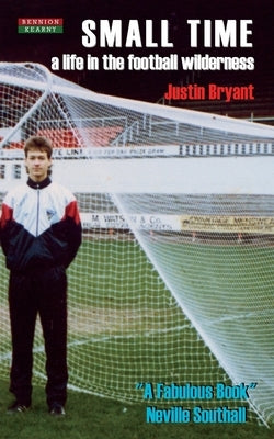 Small Time: A Life in the Football Wilderness by Bryant, Justin