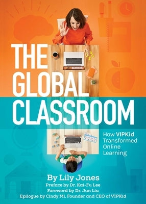 The Global Classroom: How Vipkid Transformed Online Learning by Jones, Lily
