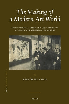 The Making of a Modern Art World by Chan, Pedith Pui