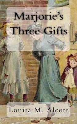 Marjorie's Three Gifts by Alcott, Louisa M.