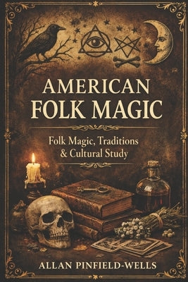 American Folk Magic by Pinfield-Wells, Allan