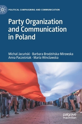 Party Organization and Communication in Poland by Jacuński, Michal