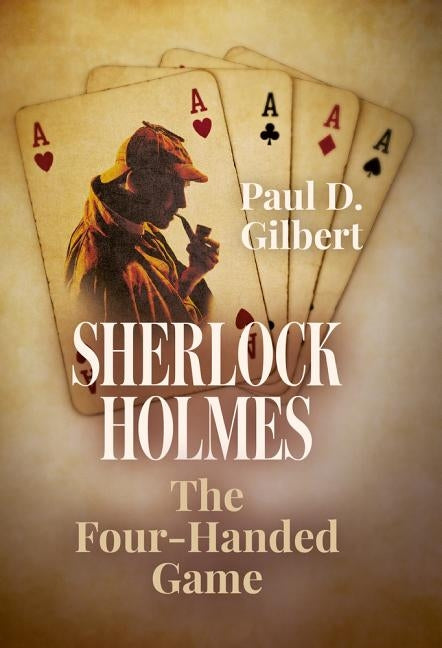 Sherlock Holmes: The Four-Handed Game by Gilbert, Paul