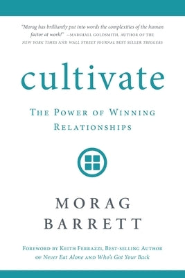 Cultivate: The Power of Winning Relationships by Barrett, Morag