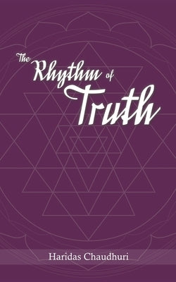 Rhythm of Truth by Chaudhuri, Haridas