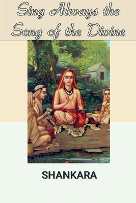 Sing Always the Song of the Divine by Shankara
