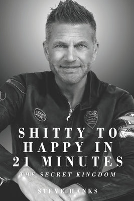 Shitty to Happy in 21 Minutes THE SECRET KINGDOM by Hanks, Steve