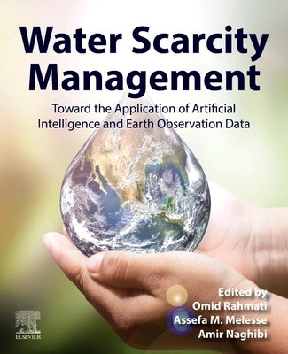 Water Scarcity Management: Toward the Application of Artificial Intelligence and Earth Observation Data by Rahmati, Omid