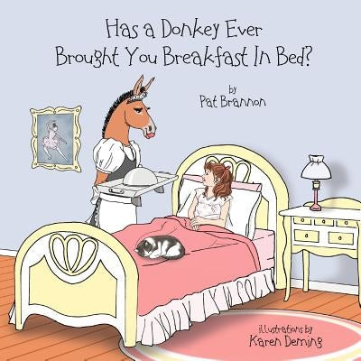 Has a Donkey Ever Brought You Breakfast in Bed?: Weird animals doing wacky things. by Deming, Karen